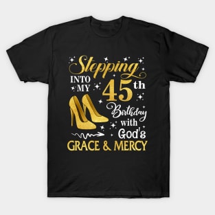 Stepping Into My 45th Birthday With God's Grace & Mercy Bday T-Shirt